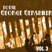 Total George Gershwin, Vol. 3