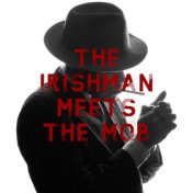 The Irishman Meets the Mob