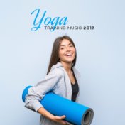 Yoga Training Music 2019: Perfect Background for Contemplation and Train Yoga, Deep Meditation & Mind Calmness