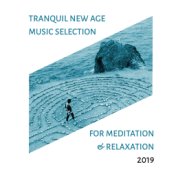 Tranquil New Age Music Selection for Meditation & Relaxation 2019