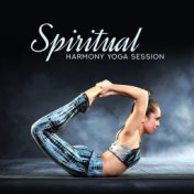 Spiritual Harmony Yoga Session: Fresh 2019 Music for Deep Yoga, Meditation, Calm Contemplation, Body & Mind Internal Peace & Har...