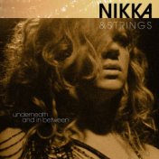 Nikka & Strings: Underneath and in Between