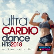 Ultra Cardio Dance Hits 2018 Workout Collection