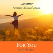 For you - Only the Best (Famous Classical Music)