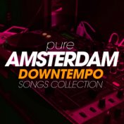 Pure Amsterdam Downtempo Songs Collection