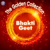 The Golden Collection Bhakti Geet