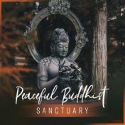 Peaceful Buddhist Sanctuary (30 Music for Deeper Meditation &  Trance)