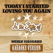 Today I Started Loving You Again (In the Style of Merle Haggard) [Karaoke Version] - Single