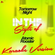 Tomorrow Night (In the Style of Atomic Rooster) [Karaoke Version] - Single
