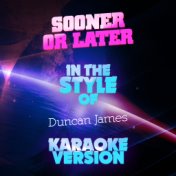 Sooner or Later (In the Style of Duncan James) [Karaoke Version] - Single