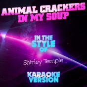 Animal Crackers in My Soup (In the Style of Shirley Temple) [Karaoke Version] - Single
