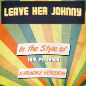 Leave Her Johnny (In the Style of Carl Peterson) [Karaoke Version] - Single