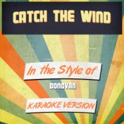 Catch the Wind (In the Style of Donovan) [Karaoke Version] - Single