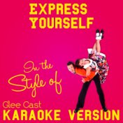 Express Yourself (In the Style of Glee Cast) [Karaoke Version] - Single