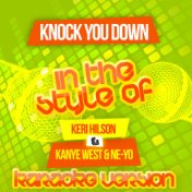 Knock You Down (In the Style of Keri Hilson & Kanye West & Ne-Yo) [Karaoke Version] - Single