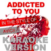 Addicted to You (In the Style of Avicii) [Karaoke Version] - Single