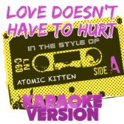 Love Doesn't Have to Hurt (In the Style of Atomic Kitten) [Karaoke Version] - Single