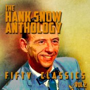 The Hank Snow Anthology - 50 Classics, Vol. 2