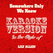 Somewhere Only We Know (In the Style of Lily Allen) [Karaoke Version] - Single