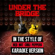 Under the Bridge (In the Style of Red Hot Chili Peppers) [Karaoke Version] - Single