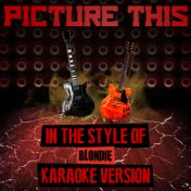 Picture This (In the Style of Blondie) [Karaoke Version] - Single