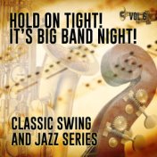 Hold on Tight! It's Big Band Night! - Classic Swing and Jazz Series, Vol. 6