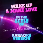 Wake Up & Make Love (In the Style of Ian Dury & The Blockheads) [Karaoke Version] - Single