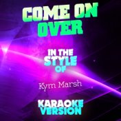 Come on Over (In the Style of Kym Marsh) [Karaoke Version] - Single