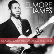 Elmore James Classic Early Recordings 1951-1956