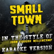 Small Town (In the Style of John Cougar Mellencamp) [Karaoke Version] - Single