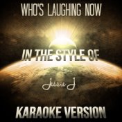 Who's Laughing Now (In the Style of Jessie J) [Karaoke Version] - Single