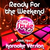 Ready for the Weekend (In the Style of Calvin Harris) [Karaoke Version] - Single