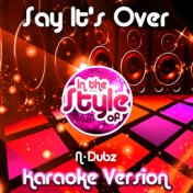 Say It's Over (In the Style of N-Dubz) [Karaoke Version] - Single