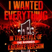 I Wanted Everything (In the Style of the Ramones) [Karaoke Version] - Single