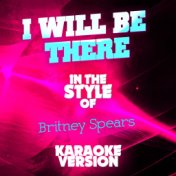 I Will Be There (In the Style of Britney Spears) [Karaoke Version] - Single