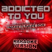 Addicted to You (In the Style of Avicii) [Karaoke Version] - Single