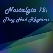Nostalgia 12 - They Had Rhythms