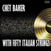 Chet Baker With Fifty Italian Strings