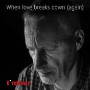 When Love Breaks Down (Again)