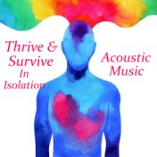 Thrive & Survive In Isolation Acoustic Music