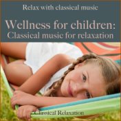 Wellness for children: Classical music for relaxation (Relax with classical music)