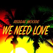 We Need Love Reggae Moods