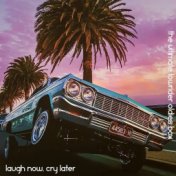 Laugh Now, Cry Later: The Ultimate Lowrider Oldies Box (Deluxe Edition)