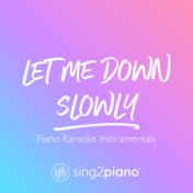 Let Me Down Slowly (Piano Karaoke Instrumentals)