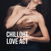 Chillout Love Act: 15 Romantic Songs to Make Love