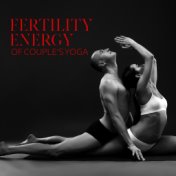 Fertility Energy of Couple’s Yoga: 2020 Spiritual Erotic Yoga Music, Increase Your Libido, Reduce Problems with Erection, Perfec...