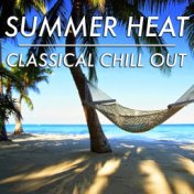 Summer Heat Classical Chill Out
