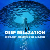 Deep Relaxation - Mozart, Beethoven & Bach