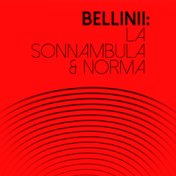 Bellini: La Sonnambula & Norma