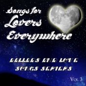 Songs for Lovers Everywhere - Ballads and Love Songs Series, Vol. 3